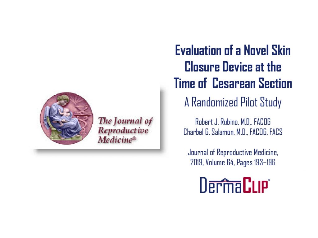 The Journal of Reproductive Medicine, 2019 Volume 64 featuring DermaClip Peer Reviewed Article 'Evaluation of a Novel Skin Closure Device at the Time of Cesarean Section: A Randomized Pilot Study' by Drs. Robert J. Rubino & Charbel G. Salamon